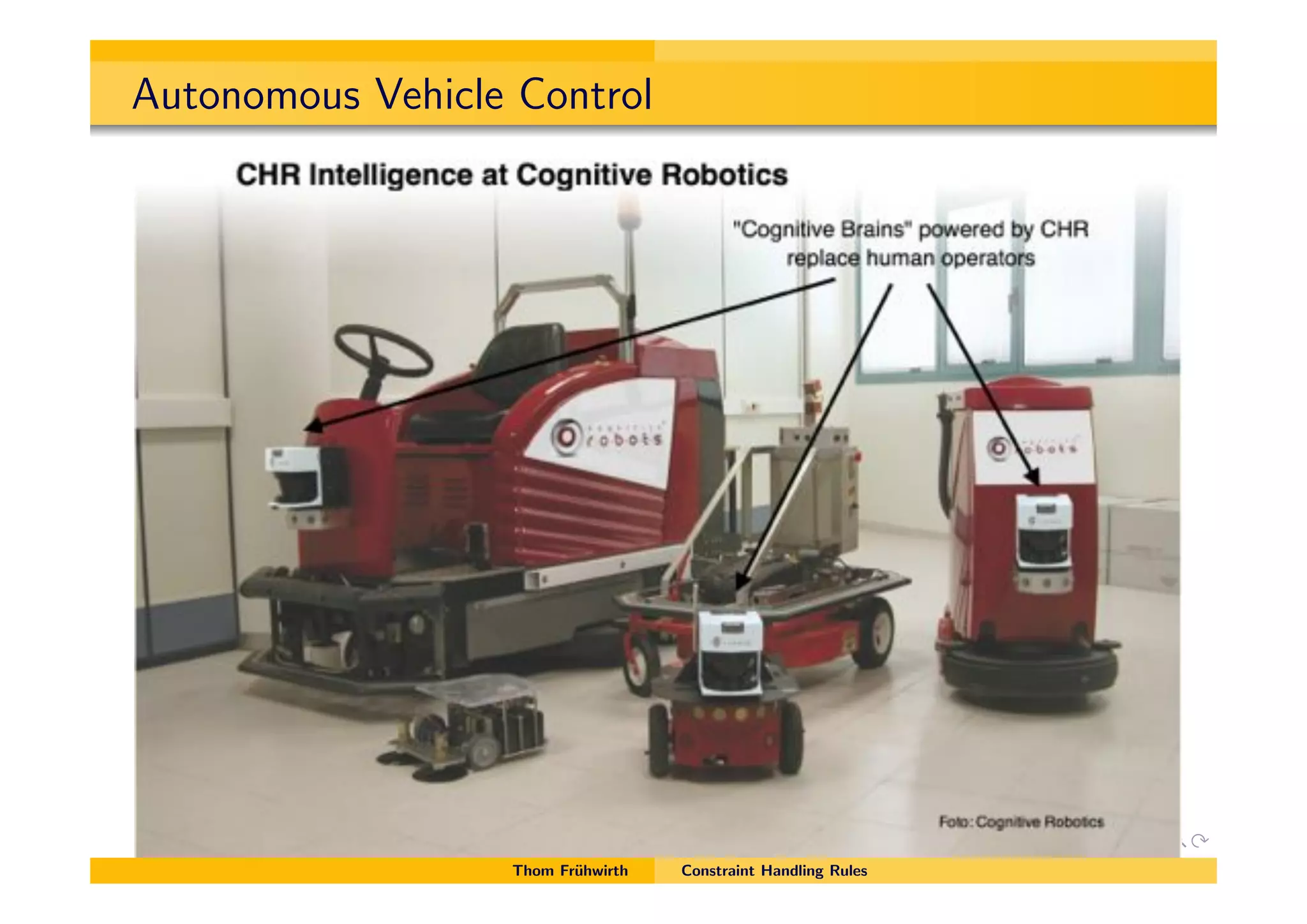 Autonomous Vehicle Control
Thom Fr¨uhwirth Constraint Handling Rules
 