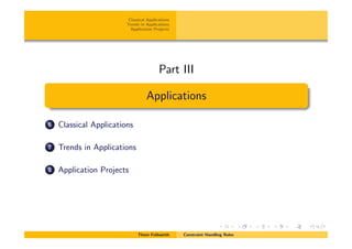 Classical Applications
Trends in Applications
Application Projects
Part III
Applications
6 Classical Applications
7 Trends in Applications
8 Application Projects
Thom Fr¨uhwirth Constraint Handling Rules
 
