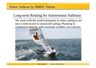 Robot Sailboat by INNOC Vienna
!"#!$#%& '()*+,-*-./.0123*41567*8*-./.0123*957:2/*0;<*=77(:20>:5;/ %"
!"#$#%&%'()*$+(,-.
R5;C8>.1)*-56>:;C*D51*=6>5;5)56/*?0:(U50>/
X.*E51A*E:>3*>3.*E51(<8230)7:5;*:;*15U5>*/0:(:;C*>5*/.>*
;.E*E51(<*1.251<*:;*6;0//:/>.<*/0:(:;CY*Z(0;;:;C*:;*
25;>:;656/*<5)0:;*E:>3*6;2.1>0:;*E.0>3.1O*/.0*2611.;>/#
Foto: INNOC Vienna
Thom Fr¨uhwirth Constraint Handling Rules
 