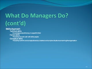 Skills Approach Technical skills Knowledge and proficiency in a specific field Human skills The ability to work well with other people Conceptual skills The ability to think and conceptualize about abstract and complex situations concerning the organization 