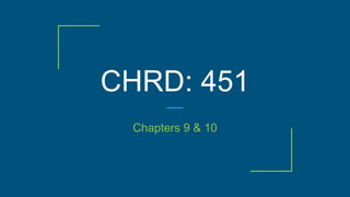 CHRD: 451
Chapters 9 & 10
 
