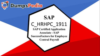 SAP
C_HRHPC_1911
SAP Certified Application
Associate - SAP
SuccessFactors for Employee
Central Payroll
 