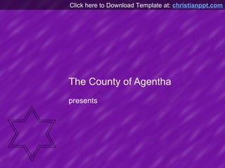 The County of Agentha presents Click here to Download Template at:  christianppt.com 