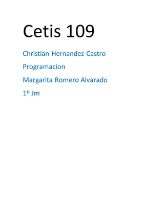 Cetis 109
Christian Hernandez Castro
Programacion
Margarita Romero Alvarado
1º Jm
 