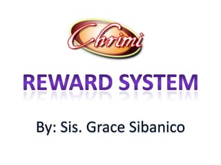 REWARD SYSTEM By: Sis. Grace Sibanico 