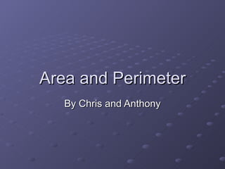 Area and Perimeter By Chris and Anthony 