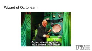 Wizard of Oz to learn
 