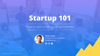 Startup 101
How to start a fast growing business
Chris Franke
Entrepreneur & Consultant
info@duix.org
Guest lecture at Technical University Berlin, 2017
 