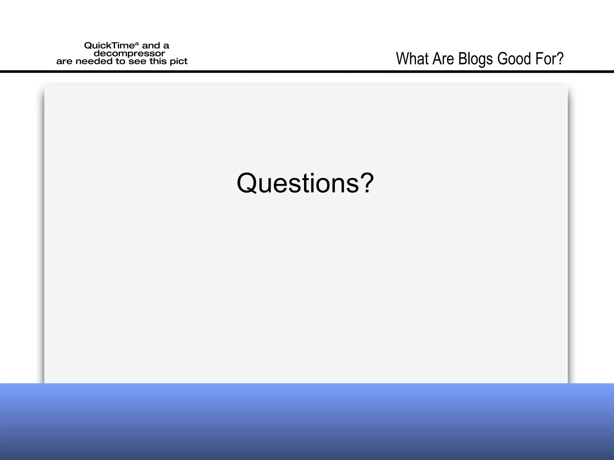 Questions? What Are Blogs Good For?