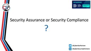 Security Assurance or Security Compliance
?
 