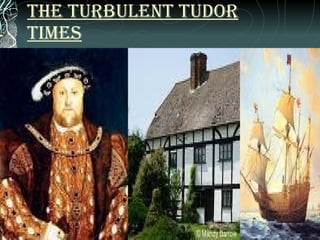The turbulent Tudor times 
