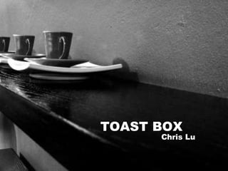 Chris Lu TOAST BOX 