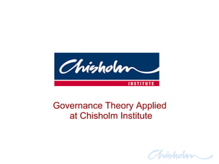 Governance Theory Applied  at Chisholm Institute 