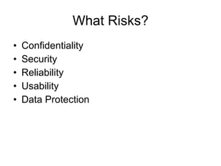 What Risks? Confidentiality Security Reliability Usability Data Protection