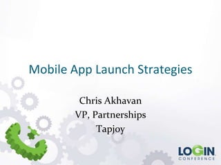 Mobile App Launch Strategies

        Chris Akhavan
       VP, Partnerships
            Tapjoy
 