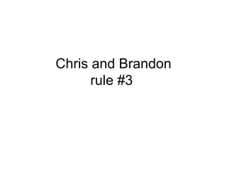 Chris and Brandon rule #3  