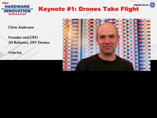 Chris Anderson
Founder and CEO
3D Robotics, DIY Drones
@chr1sa
Keynote #1: Drones Take Flight
 