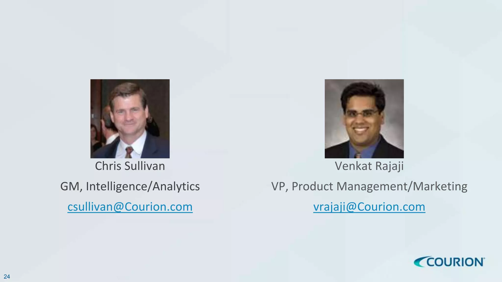24
Chris Sullivan
GM, Intelligence/Analytics
csullivan@Courion.com
Venkat Rajaji
VP, Product Management/Marketing
vrajaji@Courion.com
 