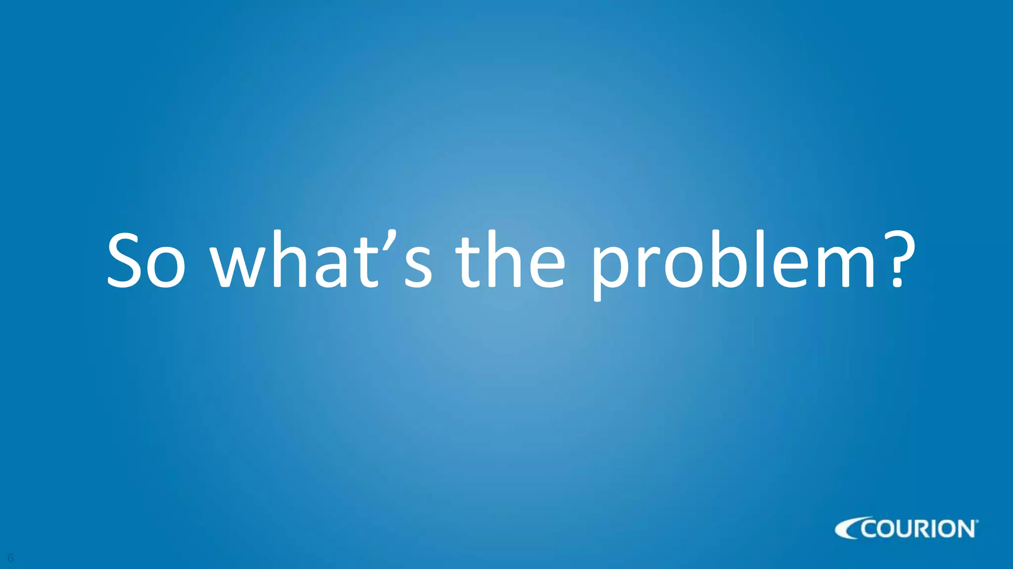6
So what’s the problem?
 