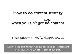 Okay, so the original title was supposed to be “Malcontent
        Strategy: where UX at?” Sorry about that.
 