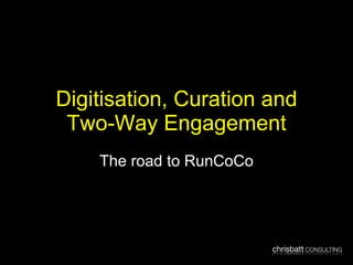 Digitisation, Curation and Two-Way Engagement The road to RunCoCo 