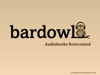 Confidential   2010 Bardowl Limited Audiobooks Reinvented 