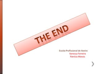 Escola Profissional de Aveiro
Vanessa Ferreira
Patrícia Morais
 