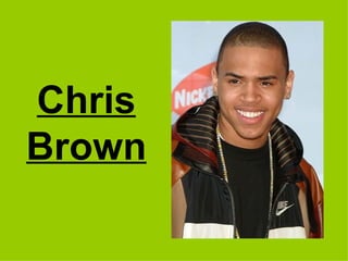 Chris
Brown
 