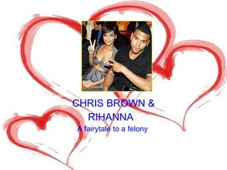 CHRIS BROWN & RIHANNA  A fairytale to a felony  
