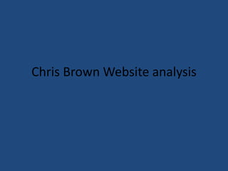 Chris Brown Website analysis
 