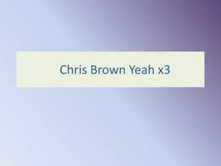Chris Brown Yeah x3 