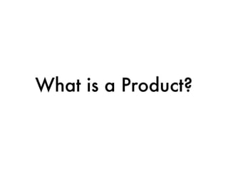 What is a Product?
 