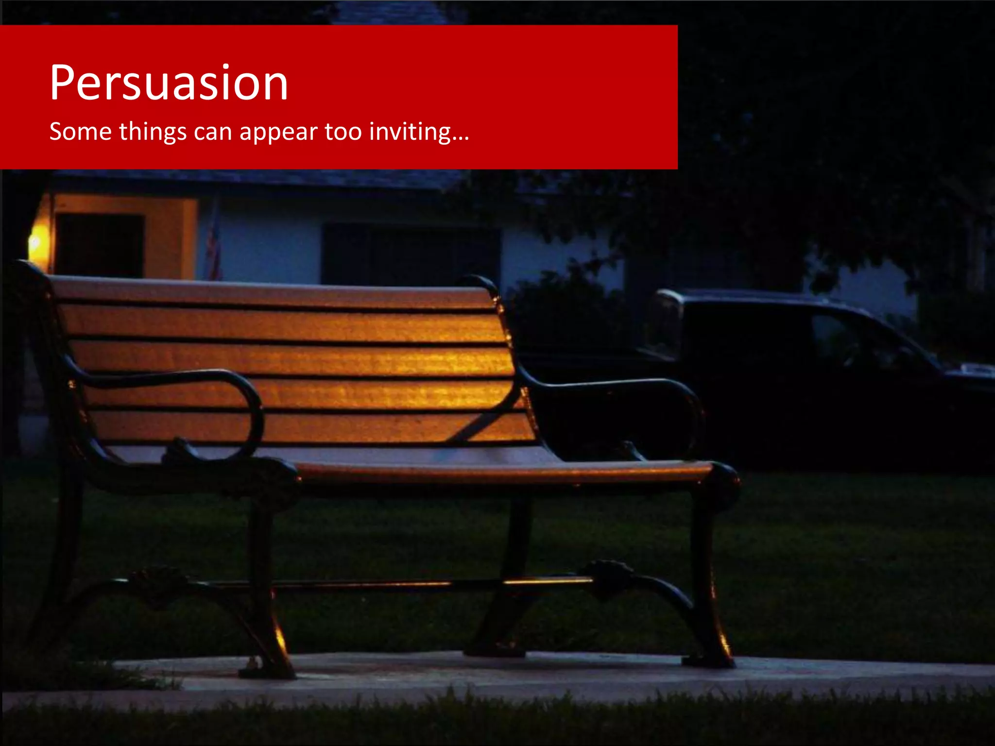 Persuasion
Some things can appear too inviting…
 