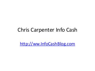 Chris Carpenter Info Cash
http://ww.InfoCashBlog.com
 