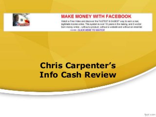 Chris Carpenter’s
Info Cash Review
 