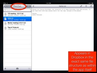 Appears in
  Dropbox in the
  exact same file
structure as within
   the app itself
 