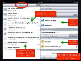 Select a file to view it


                                                               Built in
                                                                web
                                                              browser




                                                              Available
                                                               servers


   Alphabetical file
structure - both files
     and folders                                    Similar interface to
                                                         Dropbox
 