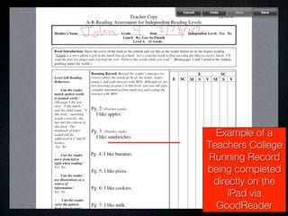 Example of a
Teachers College
Running Record
being completed
 directly on the
     iPad via
  GoodReader
 