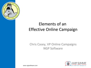 Elements of an  Effective Online Campaign Chris Casey, VP Online Campaigns NGP Software 