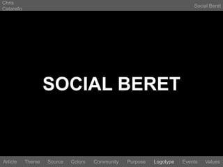 Chris CatarelloSocial BeretSOCIAL BERETLogotypeEventsArticleThemeSourceColorsCommunityValuesPurpose