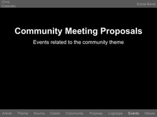 Chris CatarelloSocial BeretCommunity Meeting ProposalsEvents related to the community themeLogotypeEventsArticleThemeSourceColorsCommunityValuesPurpose