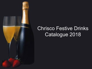 Chrisco Festive Drinks
Catalogue 2018
 