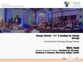 Energy Fintech - 21st
C Funding for Energy
Storage
Chris Cook
Senior Research Fellow, Institute for Strategy,
Resilience & Security, University College London
The Economics of Energy Storage Projects
 