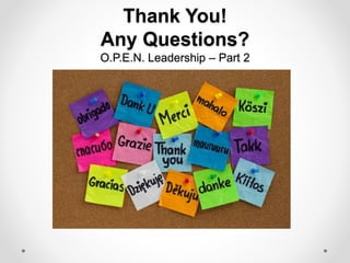Thank You!
Any Questions?
O.P.E.N. Leadership – Part 2
 