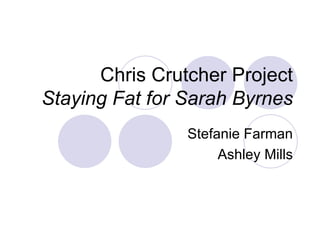 Chris Crutcher Project Staying Fat for Sarah Byrnes Stefanie Farman Ashley Mills 