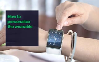 Howto
personalize
thewearable
ironSource
 