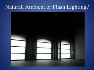 Natural, Ambient or Flash Lighting?
 