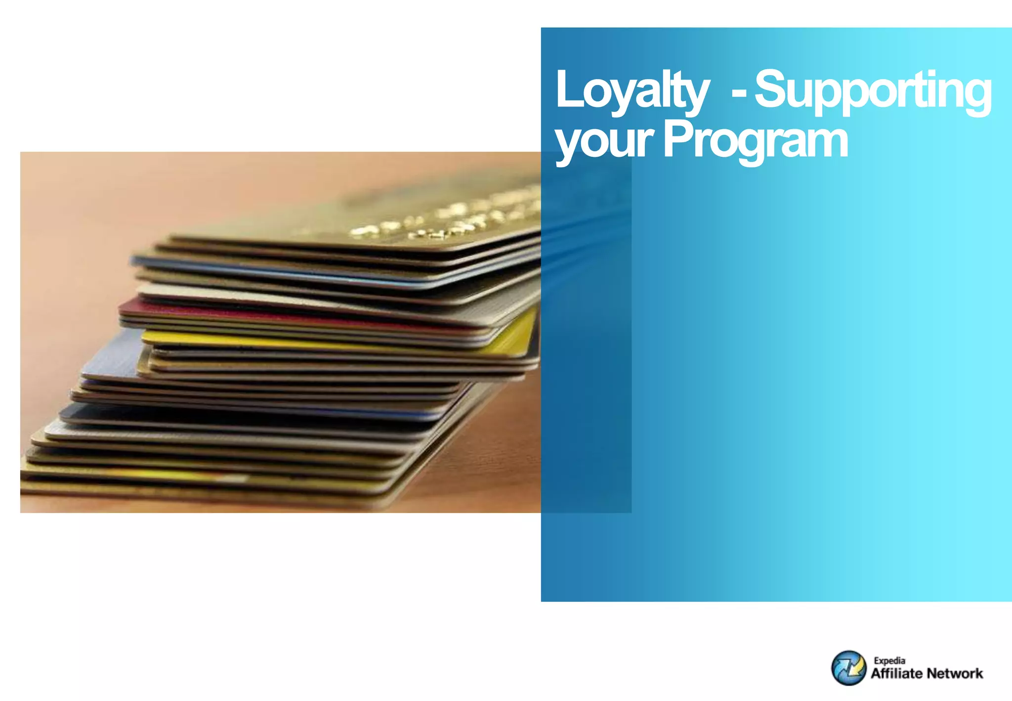 Loyalty - Supporting
your Program
 