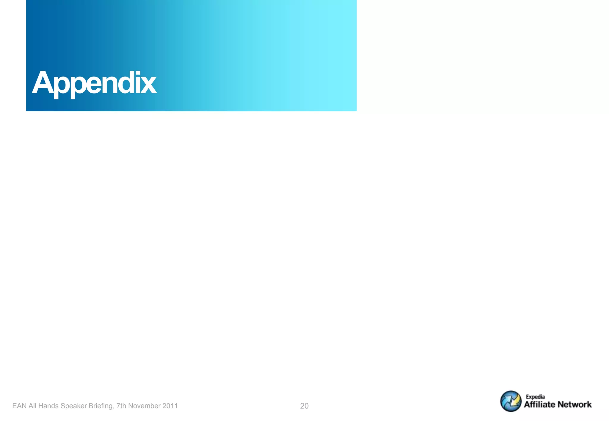 Appendix




EAN All Hands Speaker Briefing, 7th November 2011   20
 