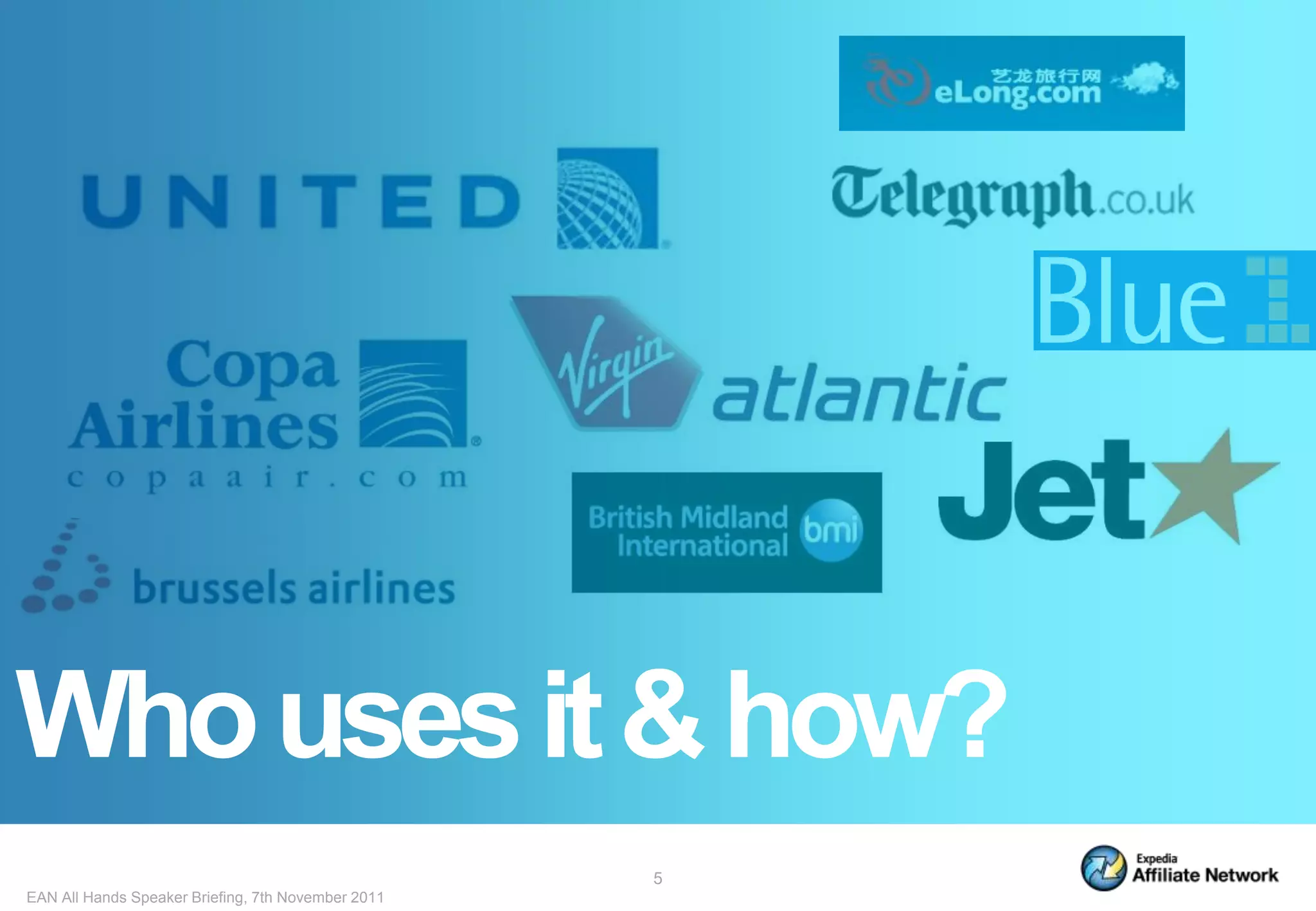 Who uses it & how?
                                                    5
EAN All Hands Speaker Briefing, 7th November 2011
 